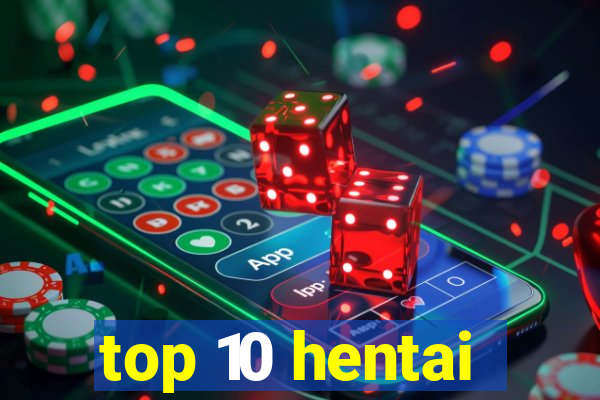 top 10 hentai